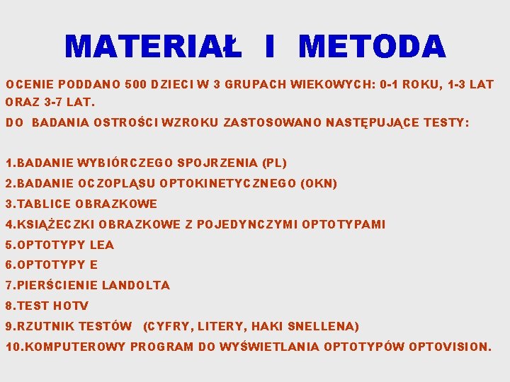 MATERIAŁ I METODA OCENIE PODDANO 500 DZIECI W 3 GRUPACH WIEKOWYCH: 0 -1 ROKU,