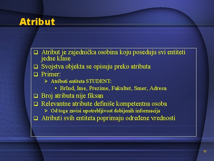 Atribut je zajednička osobina koju poseduju svi entiteti jedne klase q Svojstva objekta se