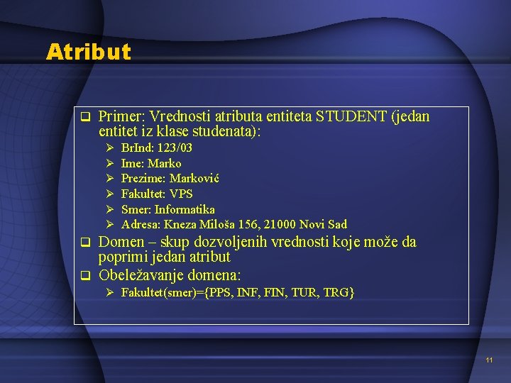 Atribut q Primer: Vrednosti atributa entiteta STUDENT (jedan entitet iz klase studenata): Ø Ø
