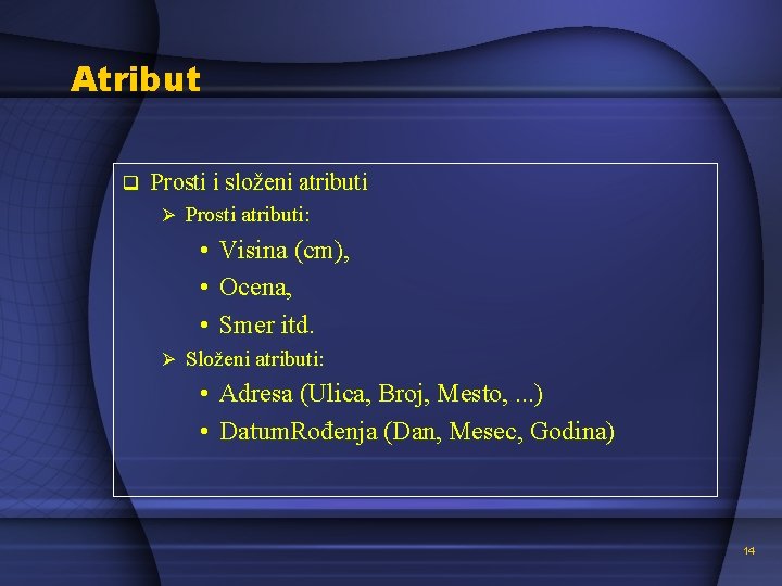 Atribut q Prosti i složeni atributi Ø Prosti atributi: • Visina (cm), • Ocena,