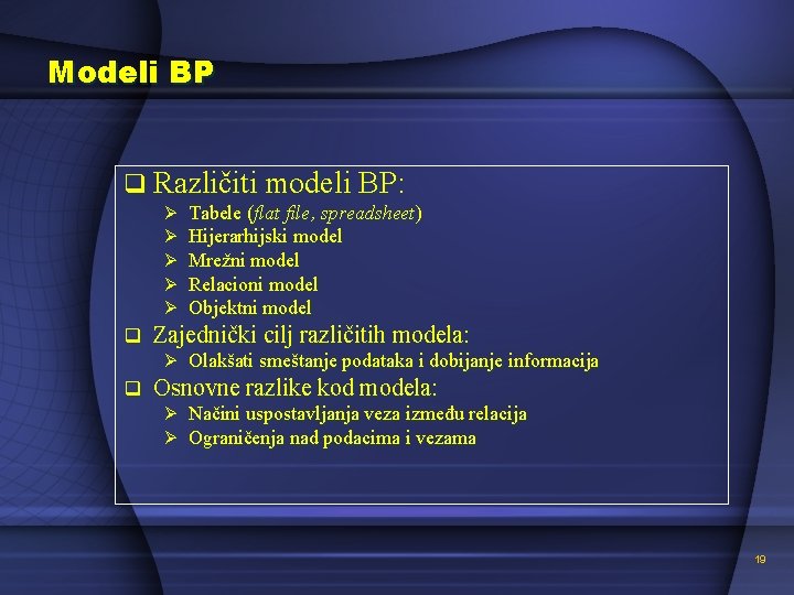 Modeli BP q Različiti modeli BP: Ø Ø Ø q Tabele (flat file, spreadsheet)