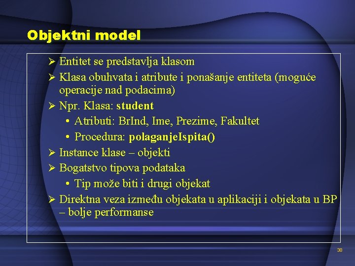 Objektni model Ø Entitet se predstavlja klasom Ø Klasa obuhvata i atribute i ponašanje