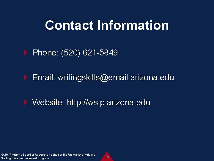 Contact Information Phone: (520) 621 -5849 Email: writingskills@email. arizona. edu Website: http: //wsip. arizona.