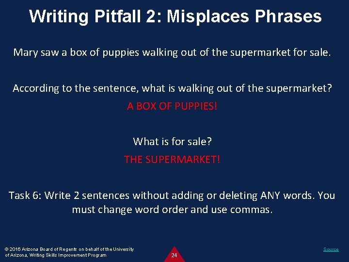 Writing Pitfall 2: Misplaces Phrases Mary saw a box of puppies walking out of