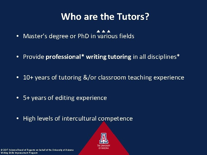 Who are the Tutors? • Master’s degree or Ph. D in various fields •