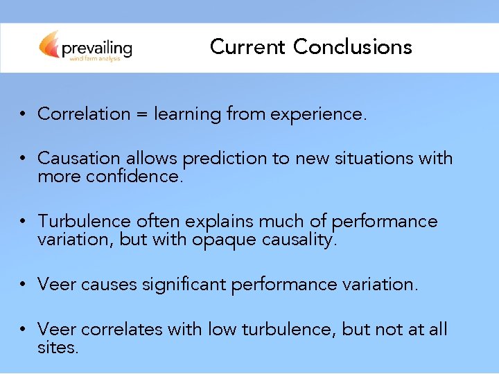 Current Conclusions • Correlation = learning from experience. • Causation allows prediction to new