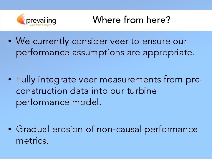 Where from here? • We currently consider veer to ensure our performance assumptions are