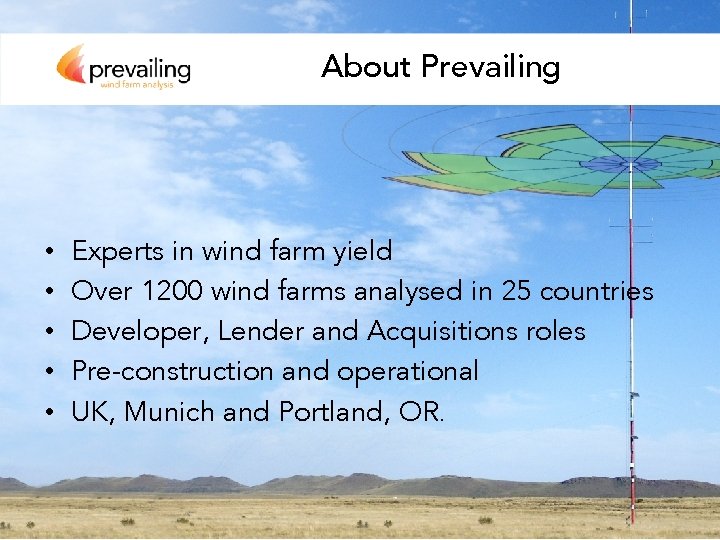 About Prevailing • • • Experts in wind farm yield Over 1200 wind farms