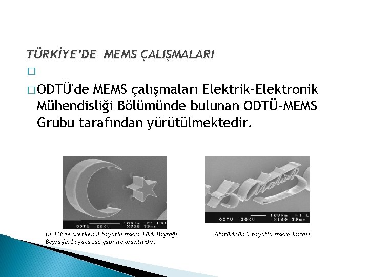 TÜRKİYE’DE MEMS ÇALIŞMALARI � � ODTÜ'de MEMS çalışmaları Elektrik-Elektronik Mühendisliği Bölümünde bulunan ODTÜ-MEMS Grubu