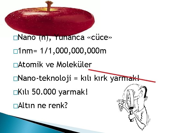 NANO NEDİR? �Nano (n), Yunanca «cüce» � 1 nm= 1/1, 000, 000 m �Atomik