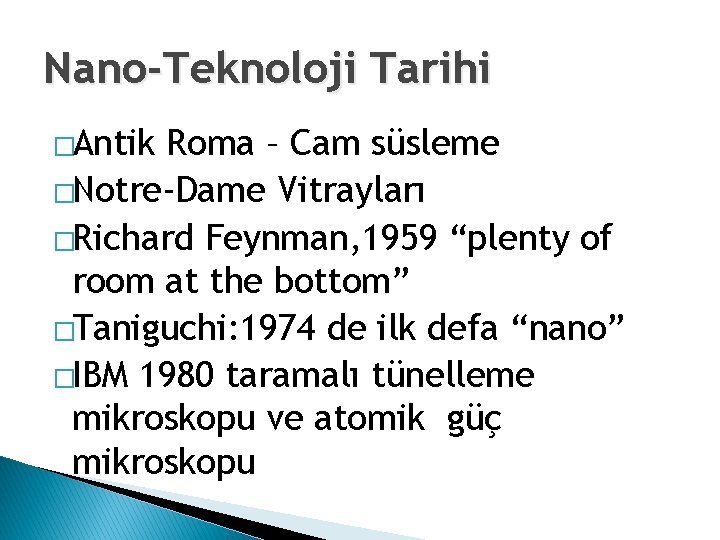 Nano-Teknoloji Tarihi �Antik Roma – Cam süsleme �Notre-Dame Vitrayları �Richard Feynman, 1959 “plenty of