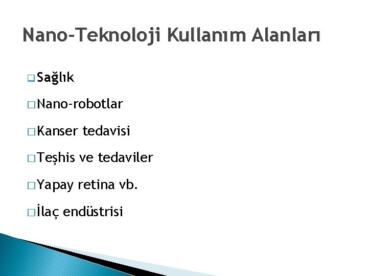 Nano-Teknoloji Kullanım Alanları q Sağlık � Nano-robotlar � Kanser tedavisi � Teşhis ve tedaviler