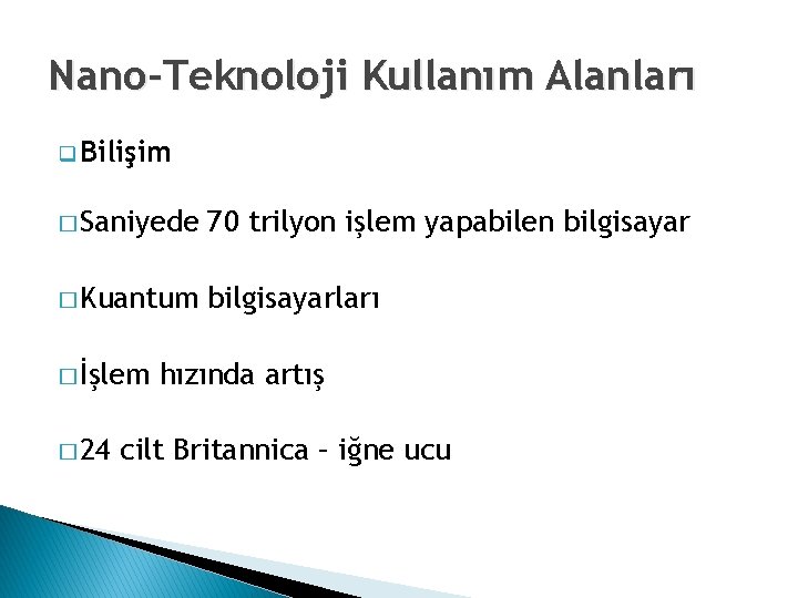 Nano-Teknoloji Kullanım Alanları q Bilişim � Saniyede 70 trilyon işlem yapabilen bilgisayar � Kuantum