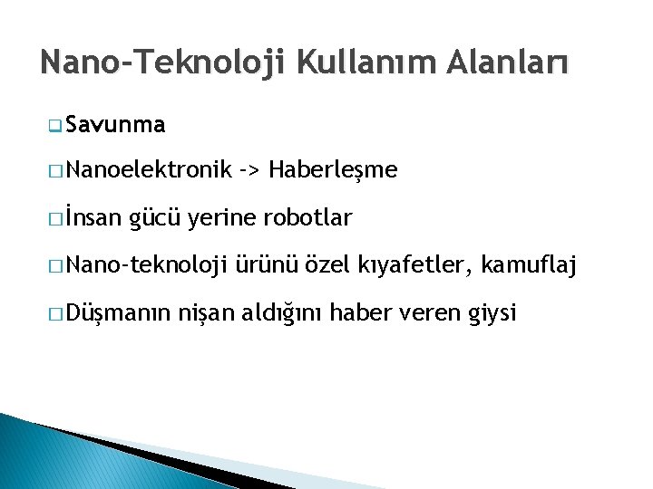 Nano-Teknoloji Kullanım Alanları q Savunma � Nanoelektronik � İnsan -> Haberleşme gücü yerine robotlar