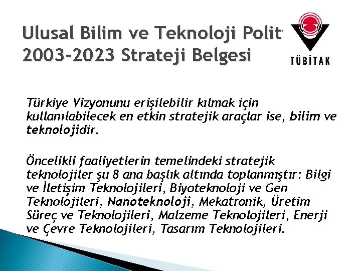 Ulusal Bilim ve Teknoloji Politikaları 2003 -2023 Strateji Belgesi Türkiye Vizyonunu erişilebilir kılmak için