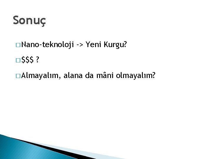 Sonuç � Nano-teknoloji � $$$ -> Yeni Kurgu? ? � Almayalım, alana da mâni