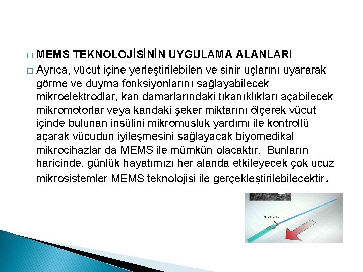 MEMS TEKNOLOJİSİNİN UYGULAMA ALANLARI � Ayrıca, vücut içine yerleştirilebilen ve sinir uçlarını uyararak görme