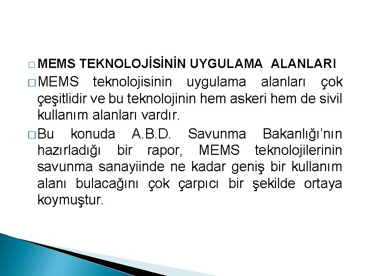 � MEMS TEKNOLOJİSİNİN UYGULAMA ALANLARI � MEMS teknolojisinin uygulama alanları çok çeşitlidir ve bu