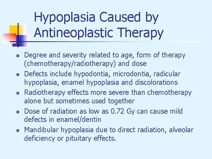 Hypoplasia Caused by Antineoplastic Therapy n n n Degree and severity related to age,