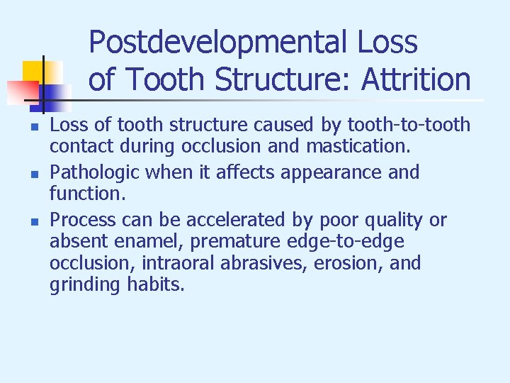 Postdevelopmental Loss of Tooth Structure: Attrition n Loss of tooth structure caused by tooth-to-tooth