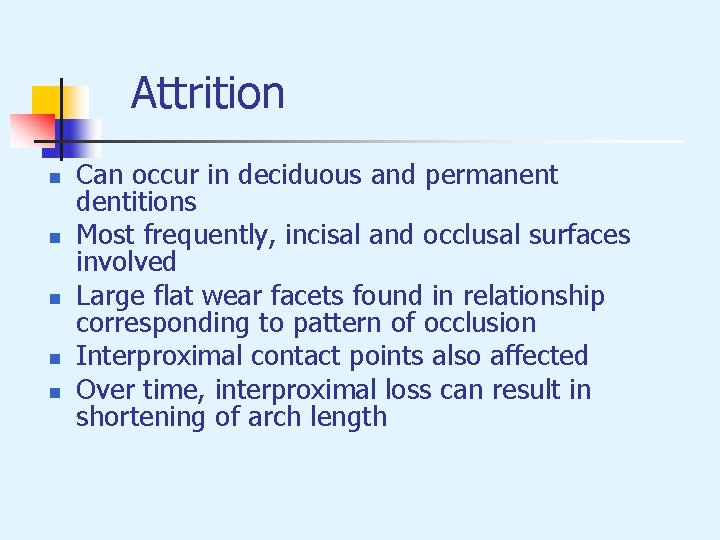 Attrition n n Can occur in deciduous and permanent dentitions Most frequently, incisal and