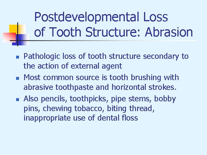 Postdevelopmental Loss of Tooth Structure: Abrasion n Pathologic loss of tooth structure secondary to