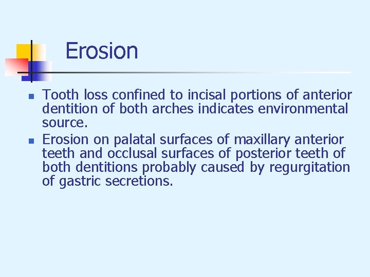 Erosion n n Tooth loss confined to incisal portions of anterior dentition of both