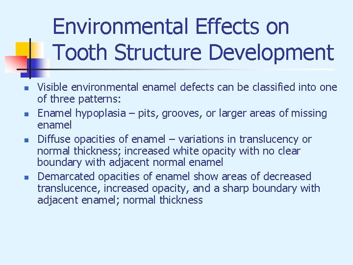 Environmental Effects on Tooth Structure Development n n Visible environmental enamel defects can be