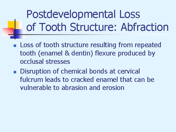 Postdevelopmental Loss of Tooth Structure: Abfraction n n Loss of tooth structure resulting from