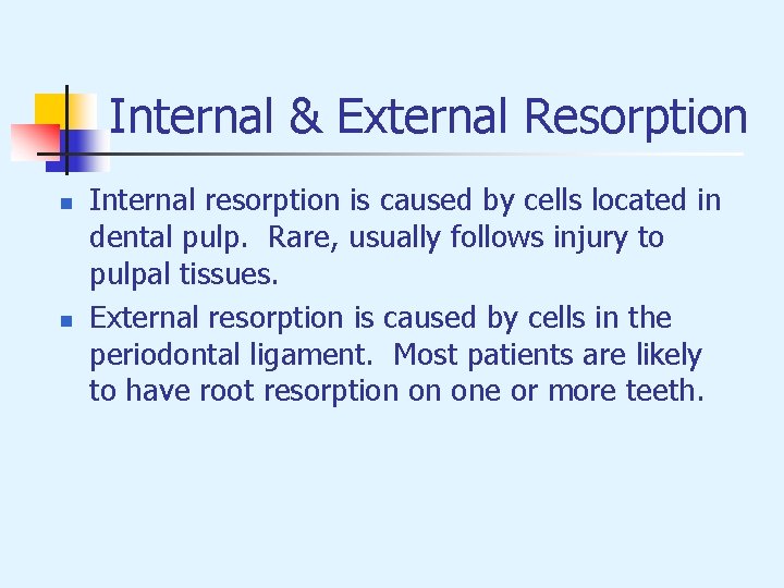 Internal & External Resorption n n Internal resorption is caused by cells located in