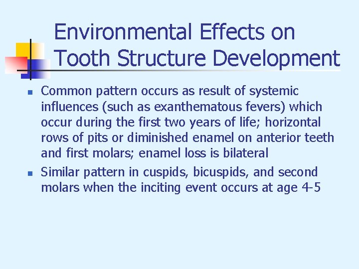 Environmental Effects on Tooth Structure Development n n Common pattern occurs as result of