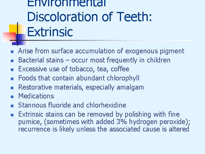 Environmental Discoloration of Teeth: Extrinsic n n n n Arise from surface accumulation of