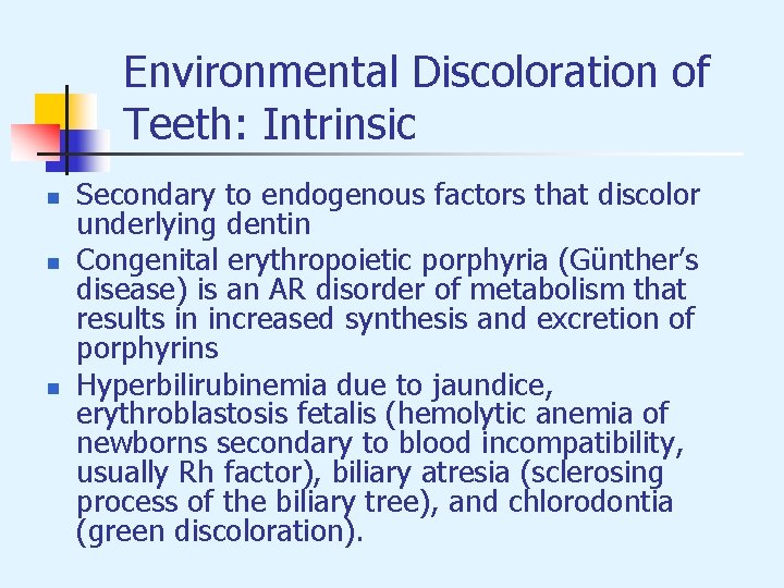 Environmental Discoloration of Teeth: Intrinsic n n n Secondary to endogenous factors that discolor