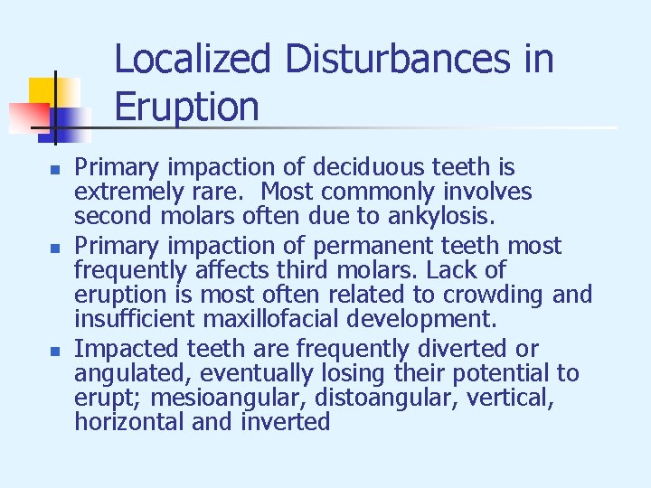 Localized Disturbances in Eruption n Primary impaction of deciduous teeth is extremely rare. Most