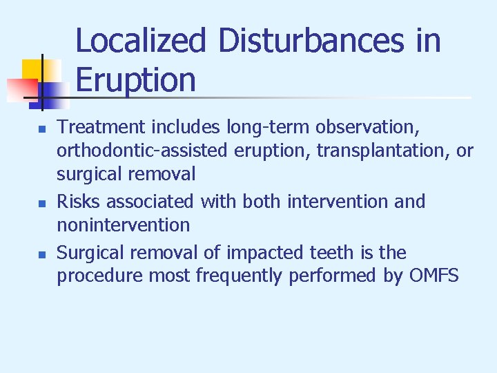 Localized Disturbances in Eruption n Treatment includes long-term observation, orthodontic-assisted eruption, transplantation, or surgical