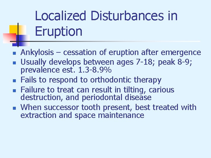 Localized Disturbances in Eruption n n Ankylosis – cessation of eruption after emergence Usually