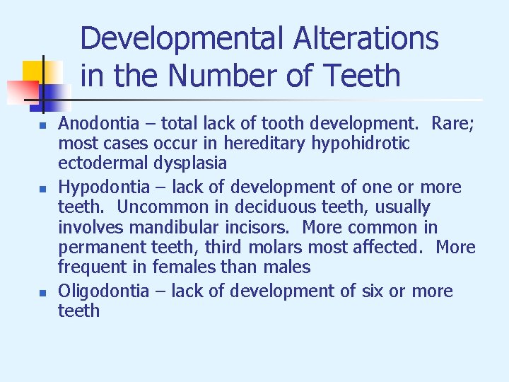 Developmental Alterations in the Number of Teeth n n n Anodontia – total lack