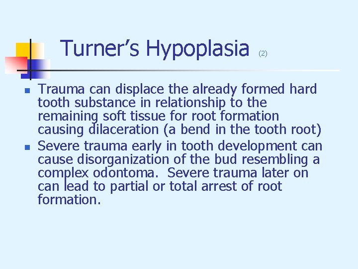 Turner’s Hypoplasia (2) n n Trauma can displace the already formed hard tooth substance