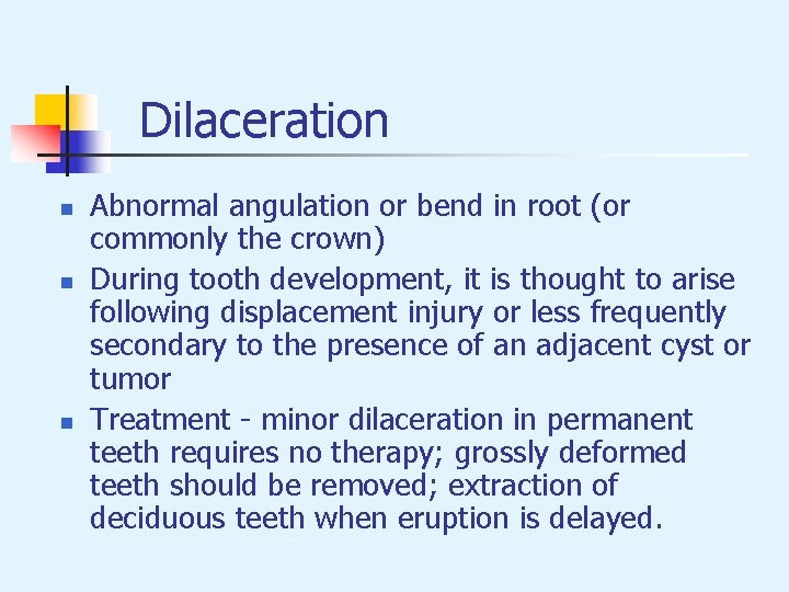 Dilaceration n Abnormal angulation or bend in root (or commonly the crown) During tooth