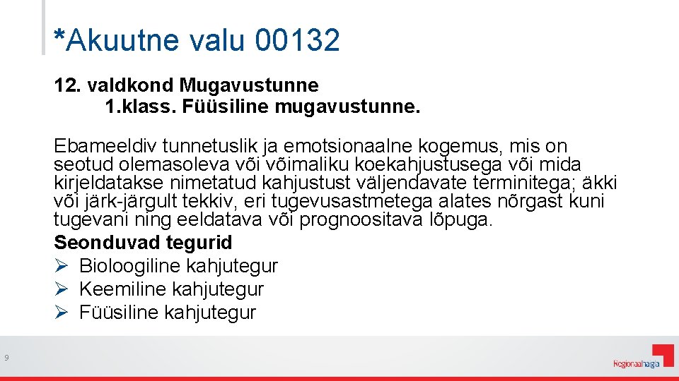 *Akuutne valu 00132 12. valdkond Mugavustunne 1. klass. Füüsiline mugavustunne. Ebameeldiv tunnetuslik ja emotsionaalne