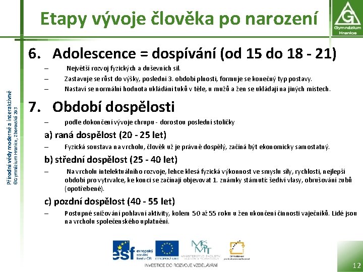 Etapy vývoje člověka po narození ©Gymnázium Hranice, Zborovská 293 Přírodní vědy moderně a interaktivně