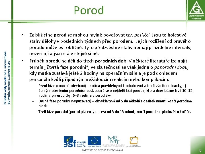 Porod ©Gymnázium Hranice, Zborovská 293 Přírodní vědy moderně a interaktivně • • Za blížící