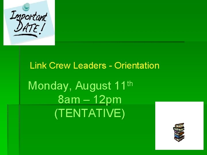 Link Crew Leaders - Orientation Monday, August 11 th 8 am – 12 pm