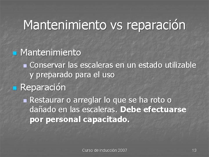 Mantenimiento vs reparación n Mantenimiento n n Conservar las escaleras en un estado utilizable