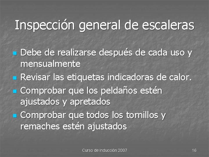 Inspección general de escaleras n n Debe de realizarse después de cada uso y