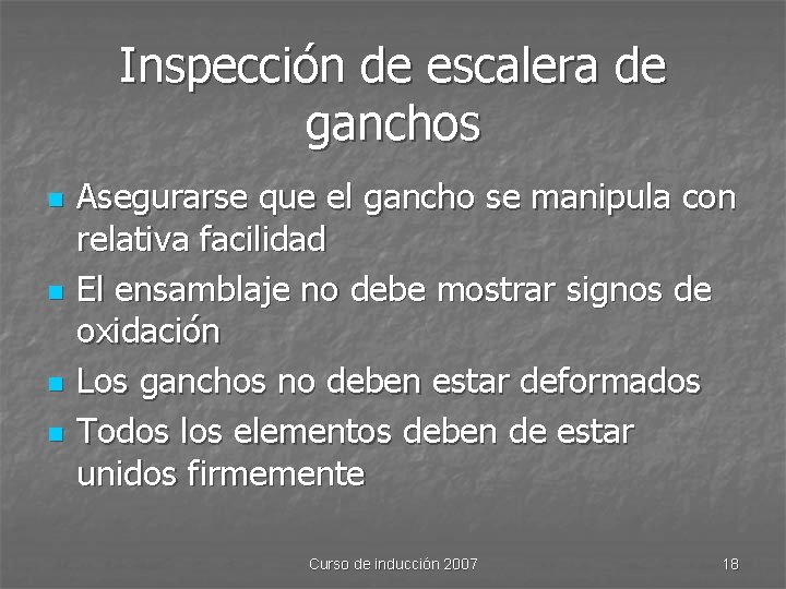 Inspección de escalera de ganchos n n Asegurarse que el gancho se manipula con