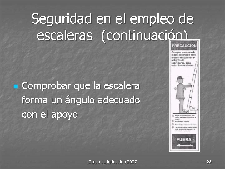 Seguridad en el empleo de escaleras (continuación) n Comprobar que la escalera forma un