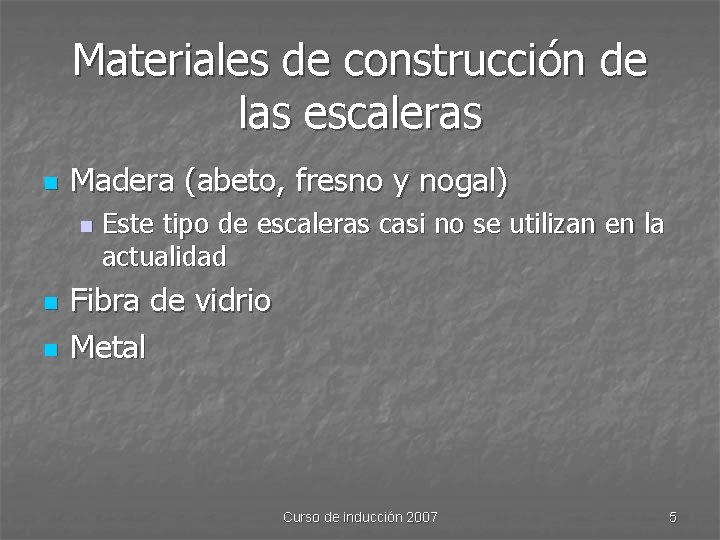 Materiales de construcción de las escaleras n Madera (abeto, fresno y nogal) n n