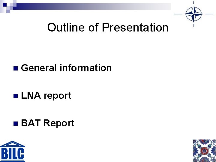 Outline of Presentation n General information n LNA report n BAT Report 