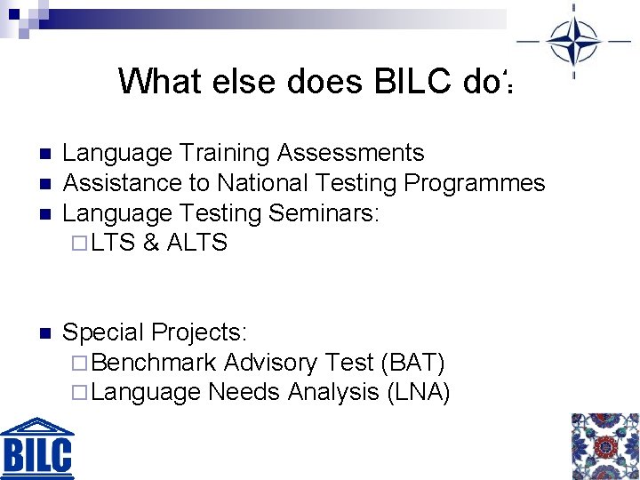 What else does BILC do? n n Language Training Assessments Assistance to National Testing